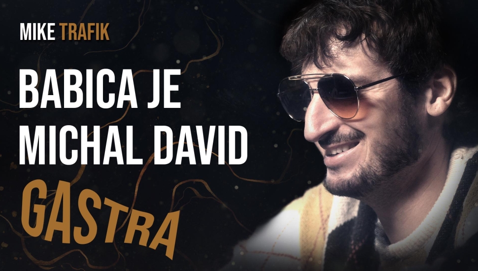 BABICA JE MICHAL DAVID GASTRA #6